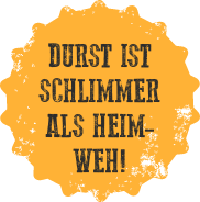 Durst ist schlimmer als Heimweh!